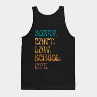 Sorry Can’t Law School Bye, Funny Future Law Student Tank Top